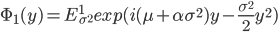 \Phi_1(y) = E^1_{\sigma^2} exp (i(\mu +\alpha \sigma^2)y-\frac{\sigma^2}{2}y^2)