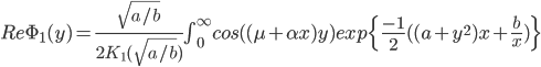 Re \Phi_1(y) = \frac{\sqrt{a/b}}{2K_1({\sqrt{a/b})}} \int_{0}^{\infty} cos((\mu+\alpha x)y) exp \{ \frac{-1}{2} ((a+y^2)x + \frac{b}{x})\}