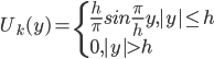  \begin{eqnarray*}U_k(y) =\begin{cases}\frac{h}{\pi}sin \frac{\pi}{h}y, |y|\le h \\ 0, |y|>h \end{cases}\end{eqnarray*}
