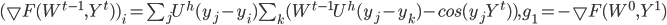 (\bigtriangledown F(W^{t-1}, Y^t))_i = \sum_{j} U^h (y_j-y_i) \sum_{k}(W^{t-1}U^h(y_j-y_k)-cos(y_jY^t)), g_1 = -\bigtriangledown F (W^0, Y^1)