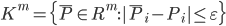 K^m = \{ \overline{P} \in R^m : | \overline{P}_i - P_i| \le \varepsilon\}