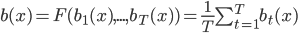 b(x) = F(b_{1}(x), ..., b_{T}(x)) = \frac{1}{T}\sum_{t=1}^T b_t(x)