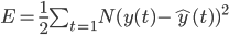 E = \frac{1}{2} \sum_{t=1}{N} (y(t) - \widehat{y} (t))^2