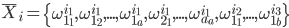  \overline X_i = \left\{ \omega_{1_{1}}^{i_1}, \omega_{1_{2}}^{i_1}, ..., \omega_{1_{a}}^{i_1}, \omega_{2_{1}}^{i_1}, ..., \omega_{a_{a}}^{i_1}, \omega_{1_{1}}^{i_2}, ..., \omega_{1_{b}}^{i_3} \right\} 