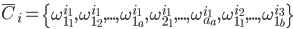  \overline C_i = \left\{ \omega_{1_{1}}^{i_1}, \omega_{1_{2}}^{i_1}, ..., \omega_{1_{a}}^{i_1}, \omega_{2_{1}}^{i_1}, ..., \omega_{a_{a}}^{i_1}, \omega_{1_{1}}^{i_2}, ..., \omega_{1_{b}}^{i_3} \right\} 